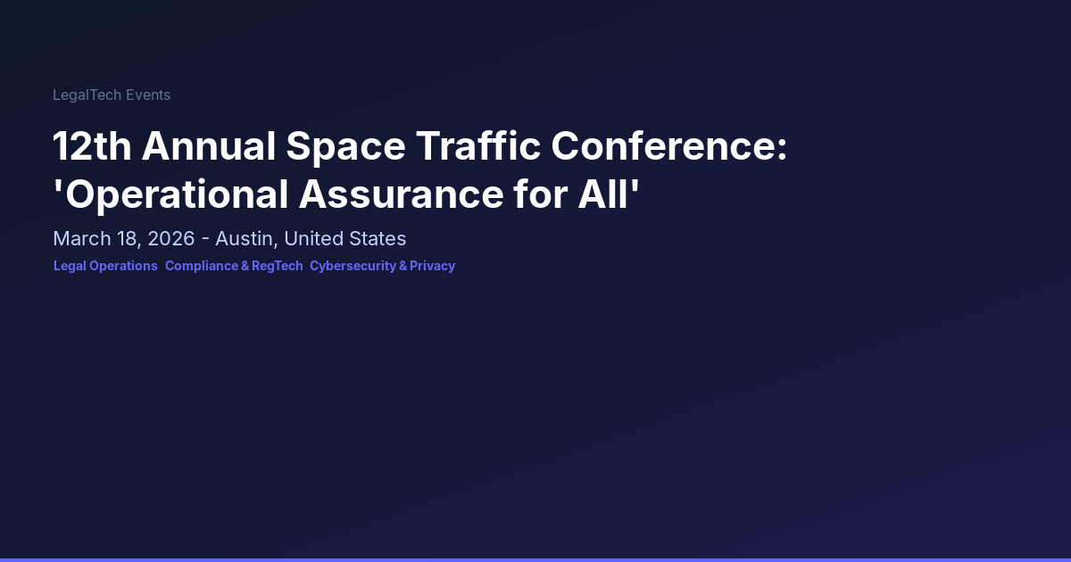 12th Annual Space Traffic Conference: 'Operational Assurance for All ...