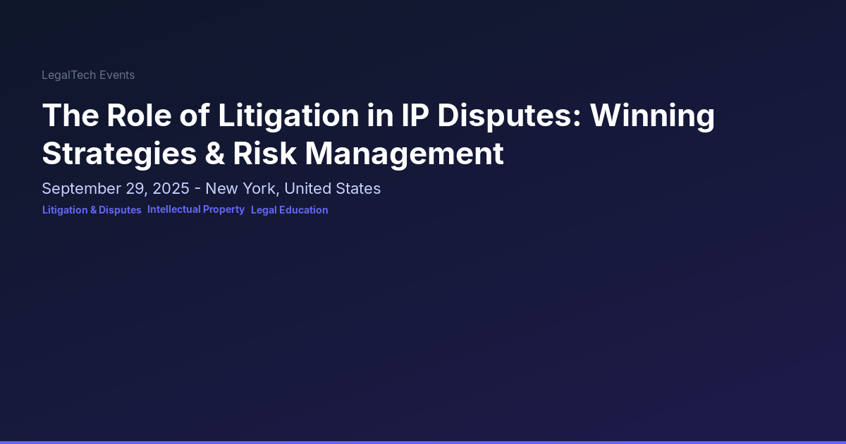 The Role of Litigation in IP Disputes: Winning Strategies & Risk ...